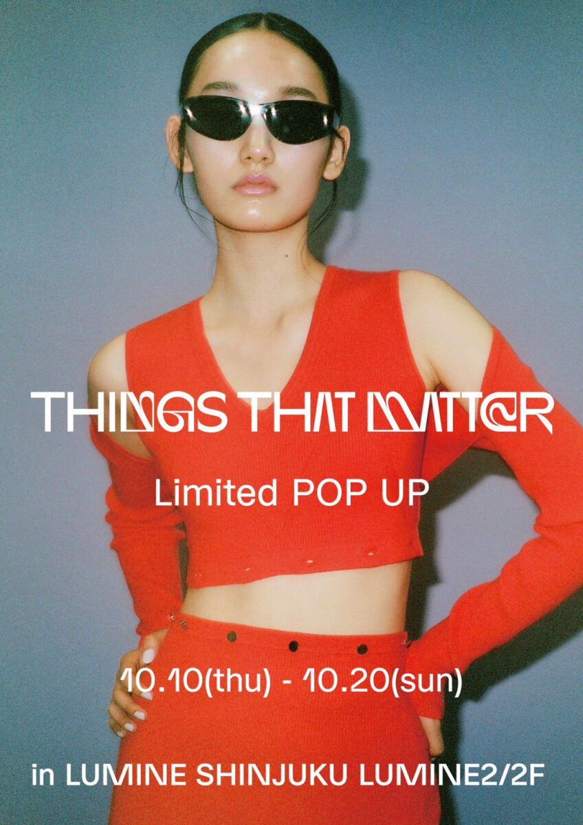 THINGS THAT MATTER（シングス ザット マター）新宿ルミネ2にて、ポップアップイベント...